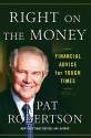 Right on the Money: Financial Advice for Tough Times. - Pat Robertson