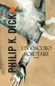 Un oscuro scrutare - Carlo Pagetti, Philip K. Dick, Gabriele Frasca