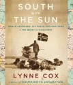 South with the Sun: Roald Amundsen, His Polar Explorations, & the Quest for Discovery - Lynne Cox