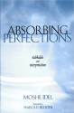 Absorbing Perfections: Kabbalah and Interpretation - Moshe Idel, Harold Bloom