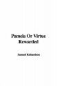 Pamela or Virtue Rewarded - Samuel Richardson