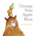 Orange Pear Apple Bear: with audio recording - Emily Gravett