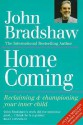 Homecoming: Reclaiming & Championing Your Inner Child - John Bradshaw