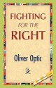 Fighting for the Right - Oliver Optic