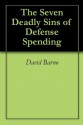 The Seven Deadly Sins of Defense Spending - David Barno, Nora Bensahel, Jacob Stokes, Joel Smith, Katherine Kidder