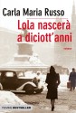 Lola nascerà a diciott'anni - Carla Maria Russo