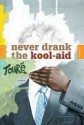 Never Drank the Kool-Aid: Essays - Touré