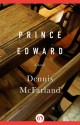 Prince Edward: A Novel - Dennis McFarland