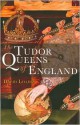 The Tudor Queens of England - David Loades