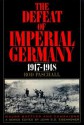 The Defeat of Imperial Germany, 1917-1918 - Michael R Welch, Rod Paschall