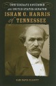 Isham G. Harris of Tennessee: Confederate Governor and United States Senator - Sam Davis Elliott