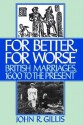 For Better, for Worse: British Marriages, 1600 to the Present - John R. Gillis