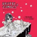 Erotic Comics 2: A Graphic History from the Liberated '70s to the Internet - Alan Moore, Tim Pilcher, Gene Kannenberg, Gene Kannenberg Jr.