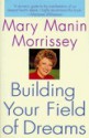 Building Your Field of Dreams - Mary Manin Morrissey