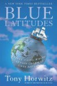 Blue Latitudes: Boldly Going Where Captain Cook Has Gone Before - Tony Horwitz