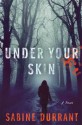 Under Your Skin: A Novel - Sabine Durrant