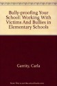 Bully-proofing Your School: Working With Victims And Bullies in Elementary Schools - Carla B. Garrity