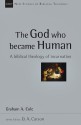 The God Who Became Human: A Biblical Theology of Incarnation - Graham Cole