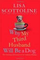 Why My Third Husband Will Be a Dog: The Amazing Adventures of an Ordinary Woman - Lisa Scottoline