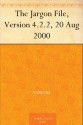 The Jargon File, Version 4.2.2, 20 Aug 2000 - Various, Eric S. Raymond, Guy L. Steele