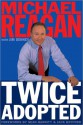 Twice Adopted - Jim Denney, Michael Reagan