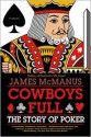 Cowboys Full: The Story of Poker - James McManus