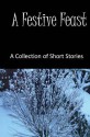 A Festive Feast: A Collection of Short Stories - Vanessa Wester, Mackenzie Brown, Gary Alan Henson