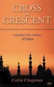 Cross and Crescent: Responding to the Challenge of Islam - Colin Chapman