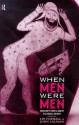 When Men Were Men: Masculinity, Power and Identity in Classical Antiquity - Lin Foxhall, J.B. Salmon, John Salmon