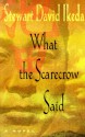 What the Scarecrow Said - Stewart David Ikeda