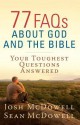 77 FAQs about God and the Bible - Josh McDowell, Sean McDowell