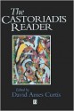 The Castoriadis Reader - Cornelius Castoriadis