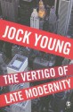 The Vertigo of Late Modernity - Jock Young