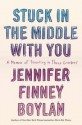 Stuck in the Middle with You: A Memoir of Parenting in Three Genders - Jennifer Finney Boylan