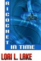 Ricochet in Time - Lori L. Lake, Lake, Lori L.