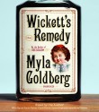 Wickett's Remedy - Myla Goldberg