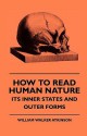 How to Read Human Nature - Its Inner States and Outer Forms - William W. Atkinson