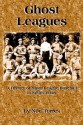 Ghost Leagues: A History of Minor League Baseball in South Texas - Noe Torres