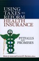 Using Taxes to Reform Health Insurance: Pitfalls and Promises - Henry J. Aaron