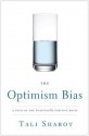 The Optimism Bias: A Tour of the Irrationally Positive Brain - Tali Sharot