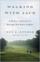 Walking with Jack: A Father's Journey to Become His Son's Caddie - Don J. Snyder