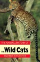 Natural History of the Wild Cats - Andrew Kitchener