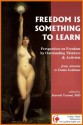 Freedom is Something to Learn: Perspectives on Freedom by Outstanding Thinkers & Activists from Aristotle to Emma Goldman (with active table of contents) - Emma Goldman, Immanuel Kant, John Locke, John Stuart Mill, John Milton, Benedict Spinoza, William Still, Oscar Wilde, Woodrow Wilson, Kurosh Taromi