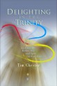 Delighting in the Trinity - Tim Chester