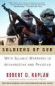 Soldiers of God: With Islamic Warriors in Afghanistan and Pakistan - Robert D. Kaplan