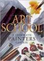 Art School: A Complete Painters Course - Patricia Monahan, Patricia Seligman, Wendy Clouse