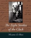 The Eight Strokes of the Clock - Le Blanc Maurice Le Blanc