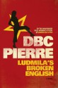 Ludmila's Broken English - D.B.C. Pierre