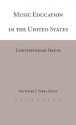 Music Education in the United States: Contemporary Issues - J. Terry Gates, Gretchen Hieronymus Beall, Charles B. Fowler, Michael L. Mark, Marilyn Jones, Max Kaplan, Charles Leonhard, Richard M. Graham, Robert Glidden, Barbara C. Kaplan, Abraham A. Schwadron, Albert Leblanc, Malcolm J. Tait, Amanda Penick, Craig Kirchhoff, Peter