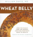 Wheat Belly: Lose the Wheat, Lose the Weight, and Find Your Path Back to Health - William Davis